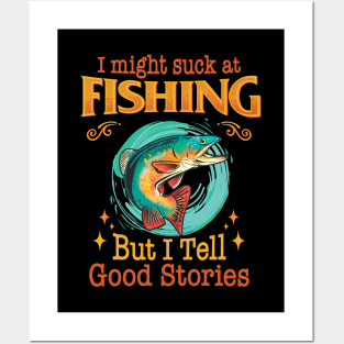 I might suck at fishing, but I tell good stories - Fishing Posters and Art